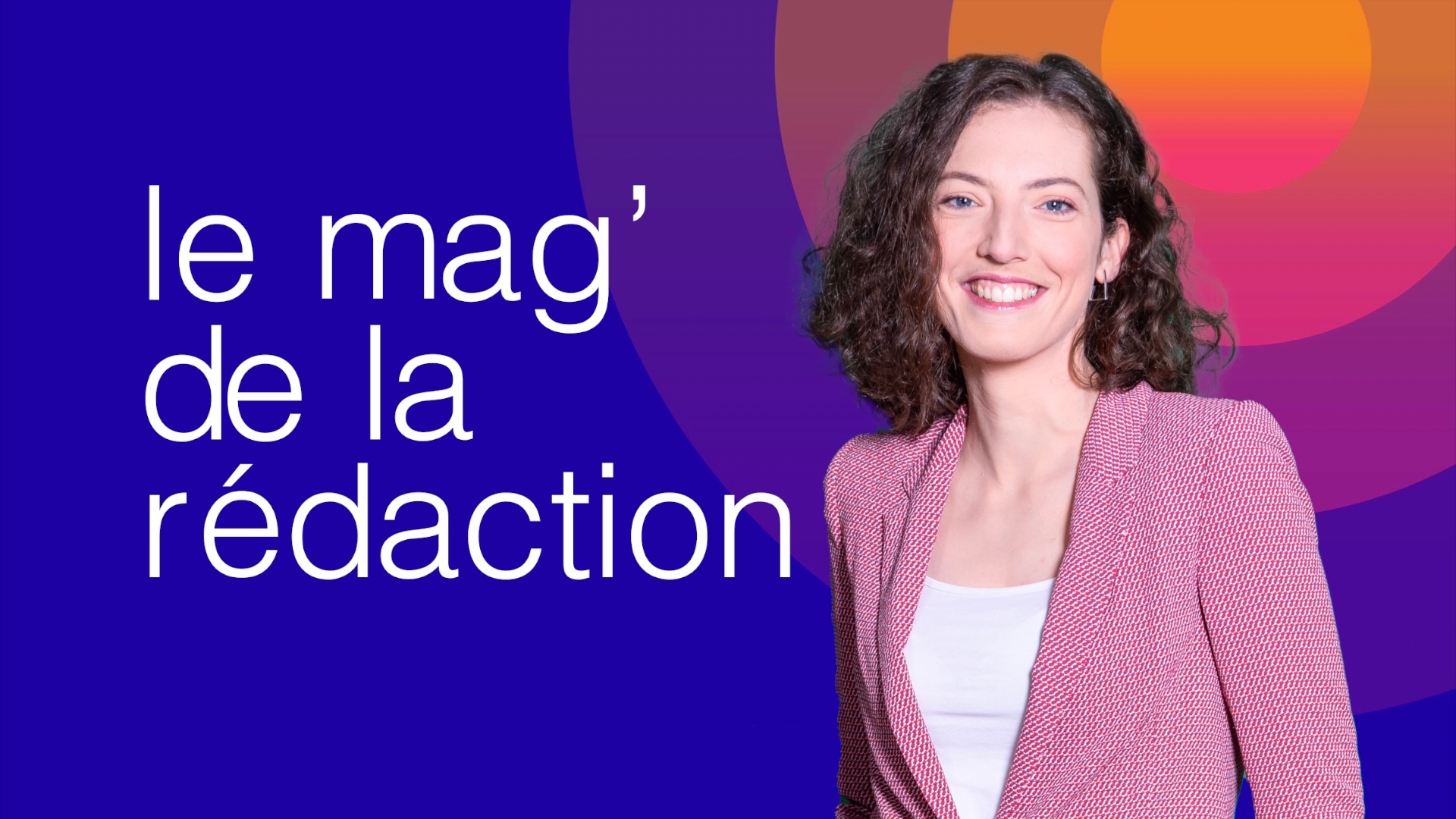 LE MAG' DE LA RÉDACTION